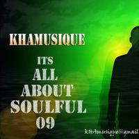 Khamusique - Its All About Soulful 09 by Khamusique