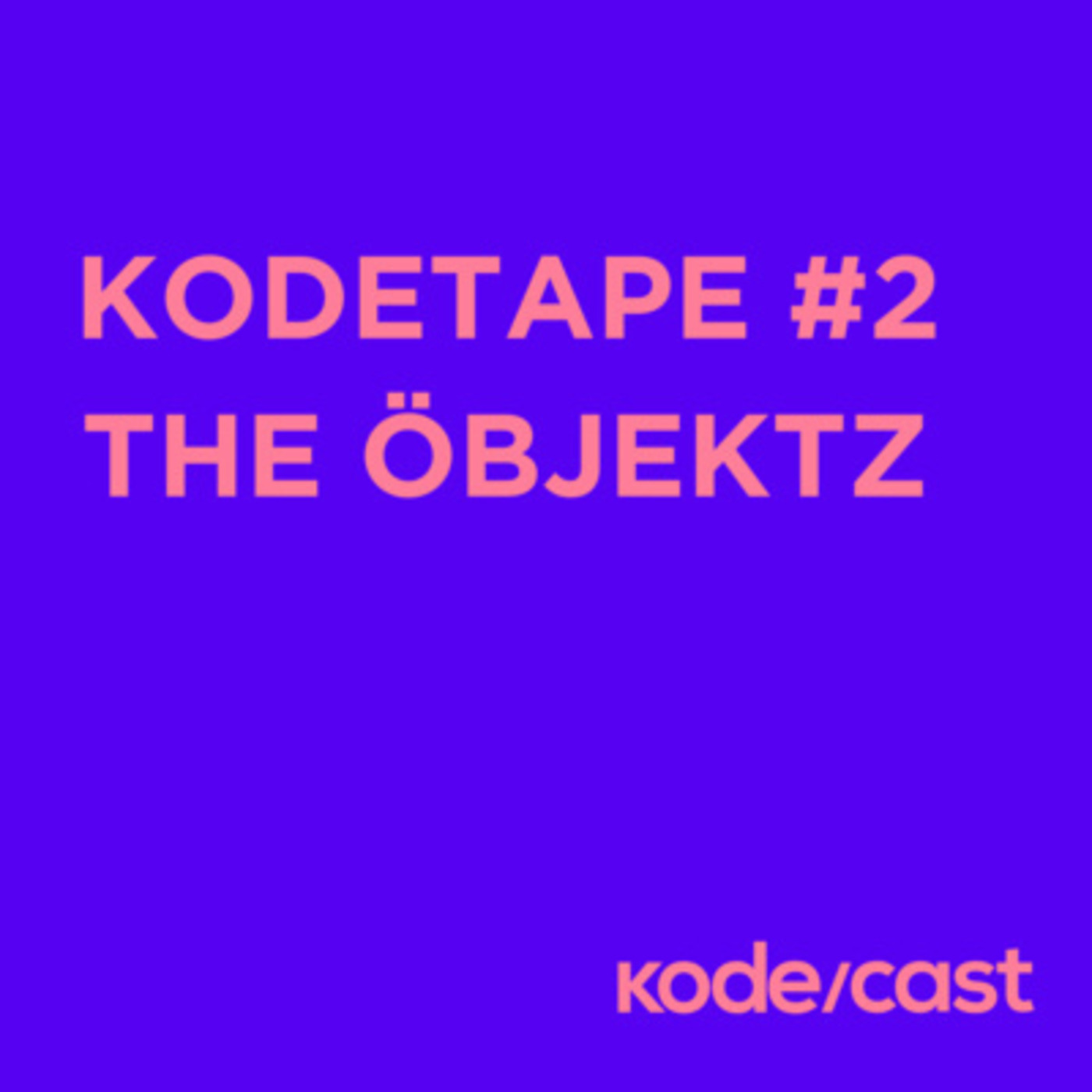 kodetape #2 The Öbjektz