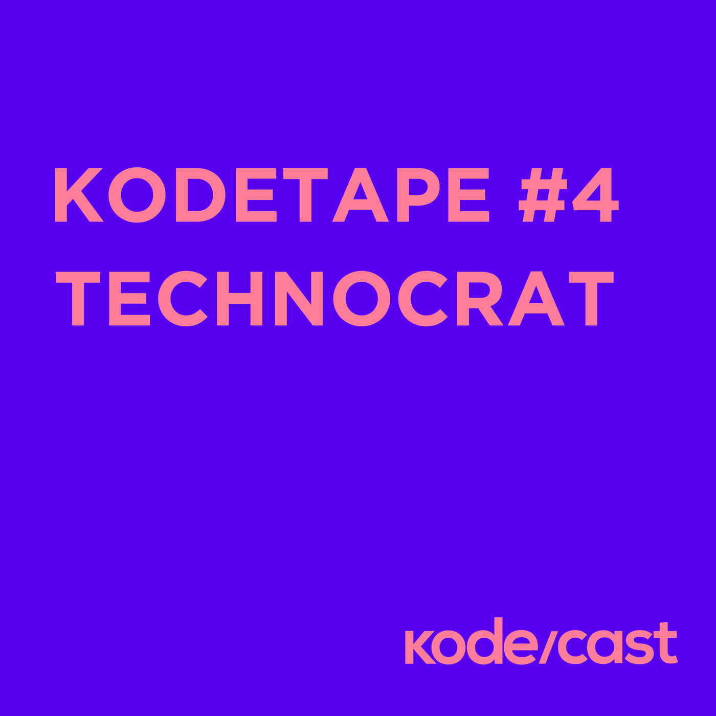 kodetape #4 Technocrat
