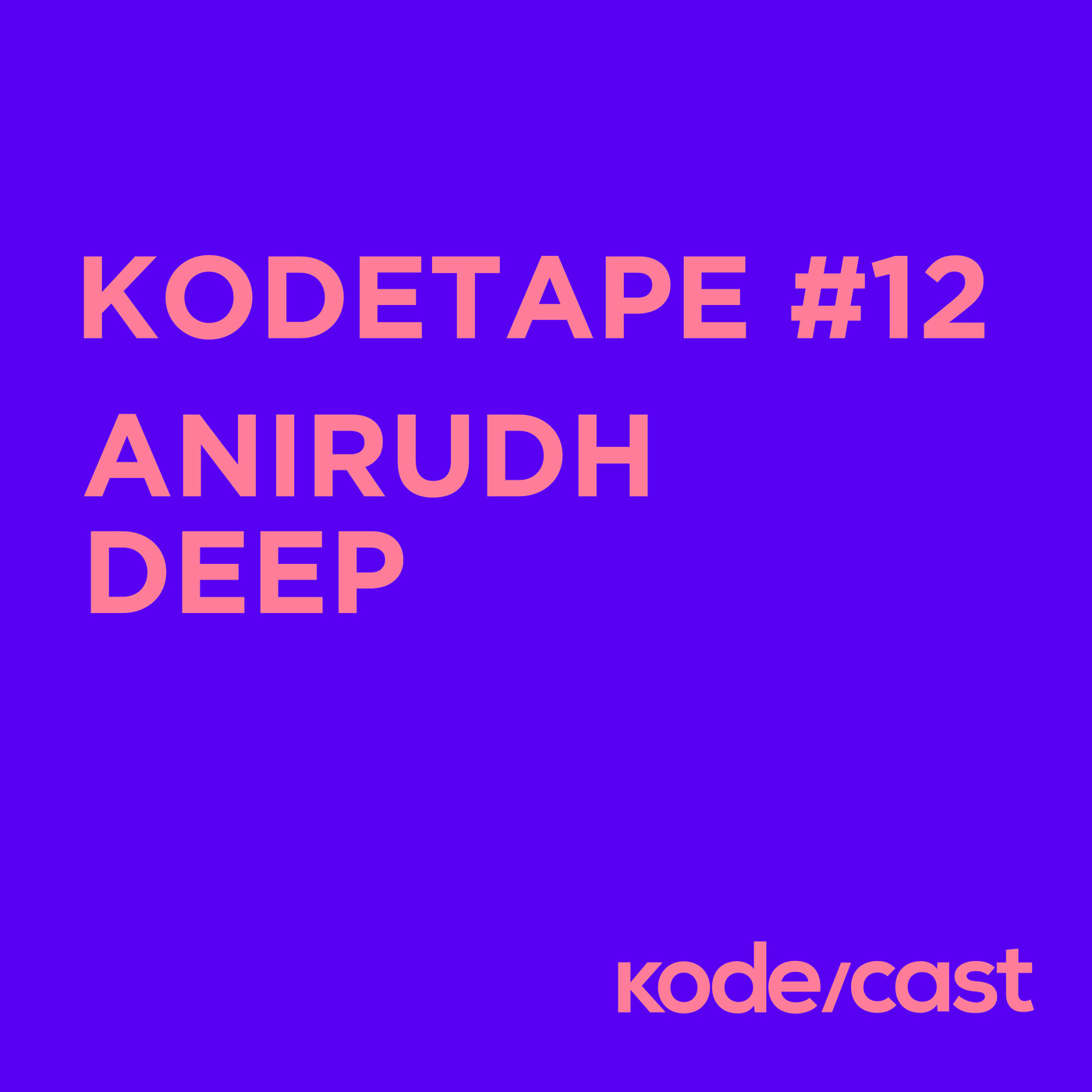 kodetape #12 Anirudh Deep