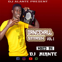 DJ ALANTE DANCEHALL SMASH VOL 1 by Dj Alante 254