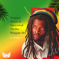 Reggae Roots &amp; Dancehall Thriller - Reggae Mix by Dj Robert - The Mix Genius