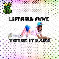 Leftfield Funk - Twerk It Baby by Renegade Alien Records