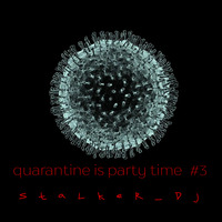 Stalker_dj - Quarantine is partytime #3 by Stalker_dj