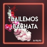 Bailemos Bachata - Dj Felito BXL by Felito BE