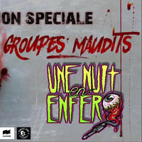 Une Nuit En Enfer - Spéciale Groupes Maudits by UNE NUIT EN ENFER
