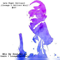 Late Night Chillspot #007 Sunday Chillout Jamz mix By SouLJay Lx by Late Night ChillSpot Podcast