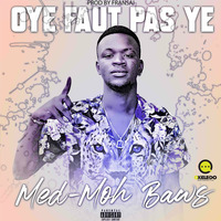 MED MOH BAWS - OYE FAUT PAS YE by OKELEDO