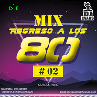MIX DE REGRESO A LOS 80S #02 - DJ EVANS 2020 by Dj Evans (Cusco-Peru)