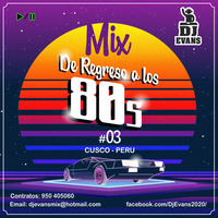 MIX DE REGRESO A LOS 80S #03 - DJ EVANS 2020 by Dj Evans (Cusco-Peru)
