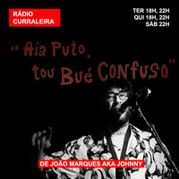 AÍA PUTO, TOU BUÉ CONFUSO #3 com João Marques AKA Johnny (2020) by RADIO TRAUMA