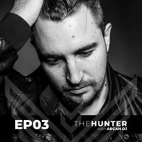 Arcan DJ pres. The Hunter - Ep03 (11Feb21) by Arcan Dj