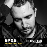 Arcan DJ pres. The Hunter - eEP05 Dj Guest DKE +Music (4Mar21) by Arcan Dj