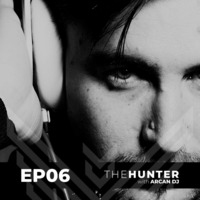 Arcan DJ pres. The Hunter - ep06 by Arcan Dj
