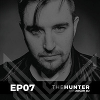Arcan DJ pres. The Hunter - ep07 by Arcan Dj