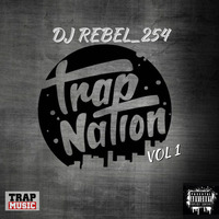 TRAP.NATION.MIXTAPE (VOL 1) Dj Rebel_254 by Dj_Rebel254