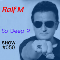 Ralf M Show 50 - So Deep #9 by Ralf M