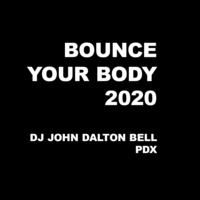 Bounce Your Body 2020 by DJ JOHN DALTON BELL