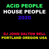 ACID PEOPLE HOUSE PEOPLE by DJ JOHN DALTON BELL