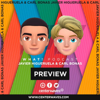 PREVIEW WHAT! PODCAST! by Javier Higueruela &amp; Carl Bonas by Javier Higueruela