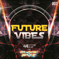 SET FUTURE VIBES #03 LIVE BLACK PVT - DJ WEYTTON SILVA by Weytton Silva