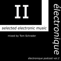  électronique VOL 2 - podcast - | mixed by Tom Schrader by Tom Schrader