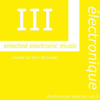  électronique VOL 3 - podcast - | mixed by Tom Schrader by Tom Schrader
