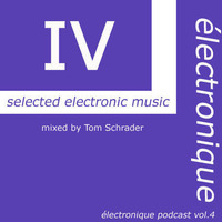  électronique VOL 4 - podcast - | mixed by Tom Schrader by Tom Schrader