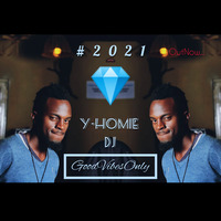 #2021GoodVibesOnly...Y-HOMIE DJ by Y-HOMIE DJ