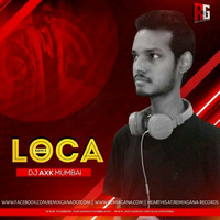 Loca (Remix) - DJ Axk Mumbai by RemixGana.Com
