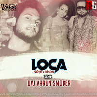 Loca - Yo Yo Honey Singh (Remix) - DVJ Varun Smoker by RemixGana.Com