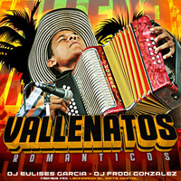 VALLENATOS ROMANTICOS - DJ EULISES GARCIA - DJ FRODI GONZALEZ - LEONARDO GONZALEZ by Eulises Alfonso