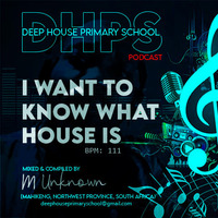  I Want To Know What House Is - Mixed &amp; Compiled by M Unknown (Mahikeng, North West Province, South Africa) [DHPS Podcast, 2020] by DHPS Podcast, 2022