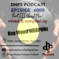 DHPS Podcast - Episode #009 Part III (Guest Mix) - Mixed &amp; Compiled by Kay Mood WEAPONz (Pretoria Gauteng, South Africa) by DHPS Podcast, 2022