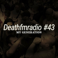DFM43 - My Generation by Deathfmradio.