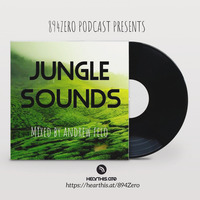 894ZERO PODCAST PRESENTS JUNGLE SOUNDS MIXED BY ANDREW FELO by 894Zero