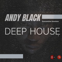 Andy Black Quarantine Sessions (Deep House - Local Edition Part 2) Episode 13 by Andy Black SA