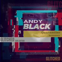 Andy Black Quarantine Sessions (Deep House - Glitched Dub Edition) Episode 17 by Andy Black SA