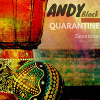 Andy Black Quarantine Sessions (Afro House - Latin Edition) Episode 26 by Andy Black SA