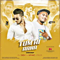 Tum Hi Aana (SmashUp) DJ Spinz Lynus &amp; DJ Dev by Dj Spinz Lynus