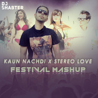 Kuan Nachdi X Stereo Love - Festival Mashup | Dj Shabter by Dj Shabster