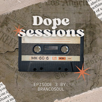 Episode 3 By : BrancoSoul by Dope Sessions