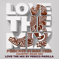 LOVE THE MIX PODCAST | COUNTRY ROAD MIX 01 MAY 2020 By Perico Padilla by LOVETHEMIX