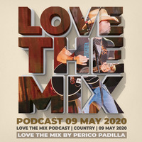 LOVE THE MIX PODCAST | COUNTRY | 09 MAY 2020 By Perico Padilla by LOVETHEMIX