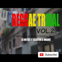 DJ NOTICE X SELECTOR D OMARIE REGGAE TRIBAL VOL.2{NOTNICE ENT} by Dj Notice