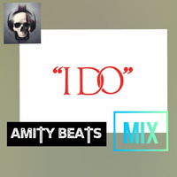 I DO  - AMITY BEATS MIX by Amity Beats
