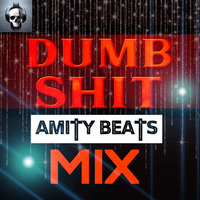 DUMB SHIT - AMITY BEATS MIX by Amity Beats