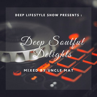 Deep lifestyle show pres:Deep Soulful Delights By Uncle Matt by Maurice Depth