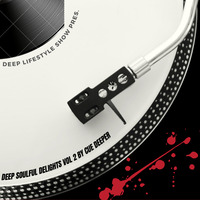 Deep Lifestyle Show  Pres; Deep soulful Delights Vol 2 by  Cue Deeper by Maurice Depth