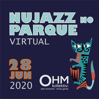 OHM NUJAZZ NO PARQUE - NUJAZZ VIRTUAL 1 - JUNHO 2020